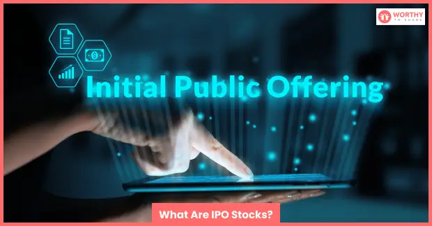 What Are IPO Stocks?